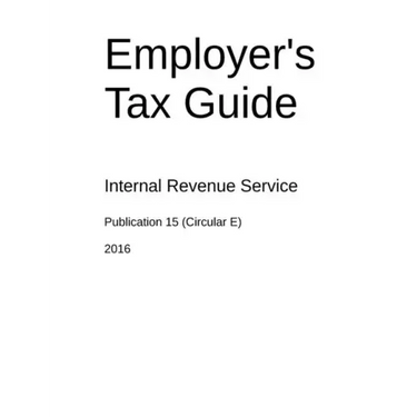 Employer's Tax Guide: Publication 15 (Circular E)