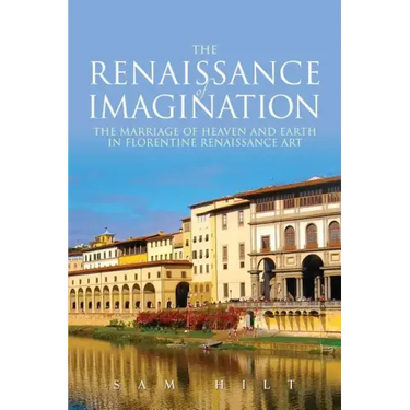 The Renaissance of Imagination: The Marriage of Heaven and Earth in Florentine Renaissance Art