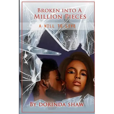 Broken Into a Million Pieces: A Will to Live