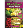 Plant Based Meal Prep: High-Protein whole food Recipes (vegan, vegetarian, keto and paleo). Better health, Athletic Performance, Muscle Growt