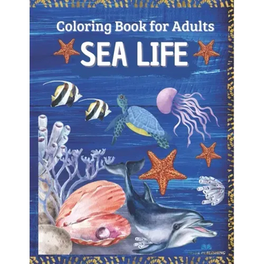 SEA LIFE - Coloring Book for Adults: Marine Life Featuring Relaxing Ocean Scenes, Tropical Fish and Beautiful Sea Creatures
