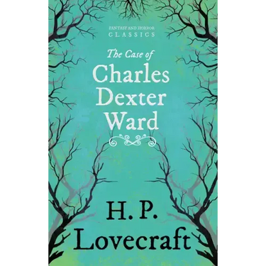 The Case of Charles Dexter Ward (Fantasy and Horror Classics);With a Dedication by George Henry Weiss
