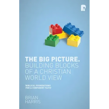 The Big Picture: Building Blocks of A Christian World View