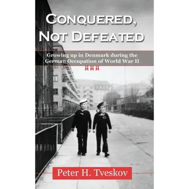Conquered, Not Defeated: Growing up in Denmark During the German Occupation of World War II