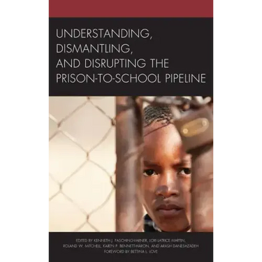 Understanding, Dismantling, and Disrupting the Prison-to-School Pipeline