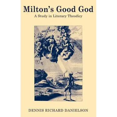 Milton's Good God: A Study in Literary Theodicy