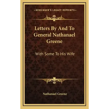 Letters by and to General Nathanael Greene: With Some to His Wife