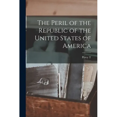 The Peril of the Republic of the United States of America