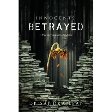 Innocents Betrayed: A true story of justice abandoned