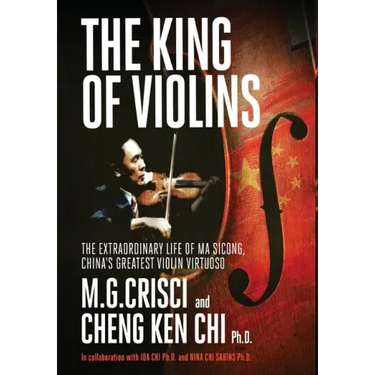 The King of Violins: The Extraordinary Life of Ma Sciong, China's Greatest Violin Virtuoso