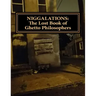 Niggalations: The Lost book of Ghetto Philosophers: Inspirational quotes