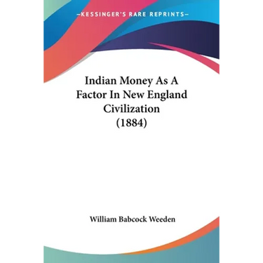 Indian Money As A Factor In New England Civilization (1884)