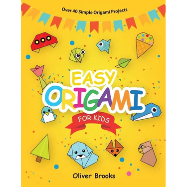 Easy Origami for Kids: Over 40 Origami Instructions For Beginners. Simple Flowers, Cats, Dogs, Dinosaurs, Birds, Toys and much more for Kids!