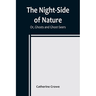 The Night-Side of Nature; Or, Ghosts and Ghost-Seers