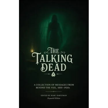 The Talking Dead: A Collection of Messages from Beyond the Veil, 1850 to 1920s (Expanded Edition)