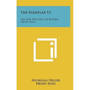 The Exemplar V1: Life And Writings Of Blessed Henry Suso