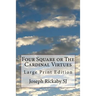 Four Square or The Cardinal Virtues: Large Print Edition