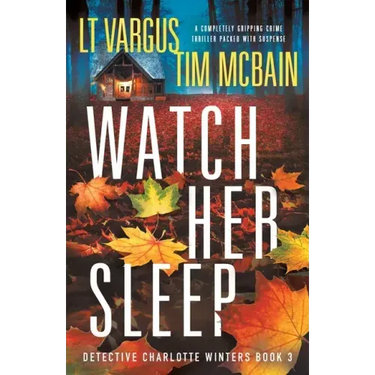 Watch Her Sleep: A completely gripping crime thriller packed with suspense