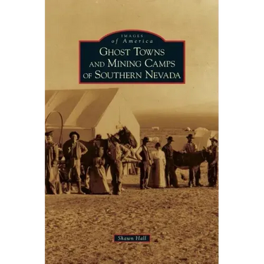 Ghost Towns and Mining Camps of Southern Nevada