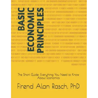 Basic Economic Principles: The Short Guide: Everything You Need to Know About Economics
