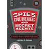 Spies, Code Breakers, and Secret Agents: A World War II Book for Kids