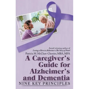 A Caregiver's Guide for Alzheimer's and Dementia: Nine Key Principles