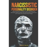 Narcissistic Personality Disorder: Ultimate Manual for Learning to Detect and Defend from Narcissistic Abuse! Goodbye Toxic Relationships in Family an