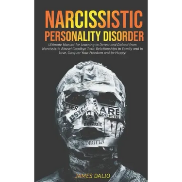 Narcissistic Personality Disorder: Ultimate Manual for Learning to Detect and Defend from Narcissistic Abuse! Goodbye Toxic Relationships in Family an