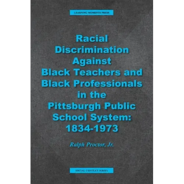 Racial Discrimination against Black Teachers and Black Professionals in the Pittsburgh Publice School System: 1934-1973