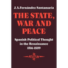 The State, War and Peace: Spanish Political Thought in the Renaissance 1516 1559