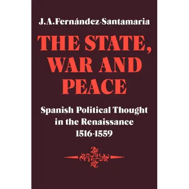 The State, War and Peace: Spanish Political Thought in the Renaissance 1516 1559