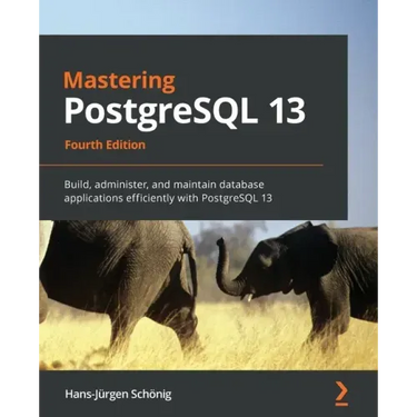 Mastering PostgreSQL 13: Build, administer, and maintain database applications efficiently with PostgreSQL 13