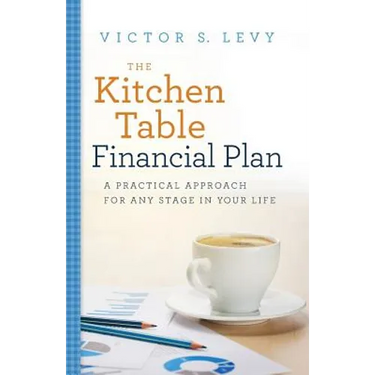 The Kitchen Table Financial Plan: A Practical Approach for Any Stage in Your Life