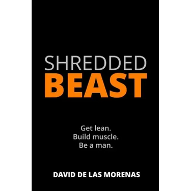 Shredded Beast: Get lean. Build muscle. Be a man.