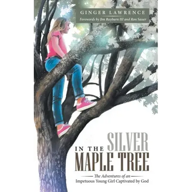 In the Silver Maple Tree: The Adventures of an Impetuous Young Girl Captivated by God