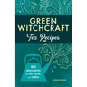 Green Witchcraft Tea Recipes: 60 Magical Brews for Love, Healing, and Growth