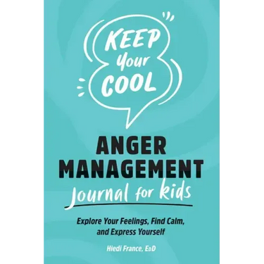 Keep Your Cool: Anger Management Journal for Kids: Explore Your Feelings, Find Calm, and Express Yourself