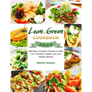 Lean and Green Cookbook 2021: 800 Easy & Healthy Recipes to Help You Transform Health and Loss Weight Quickly