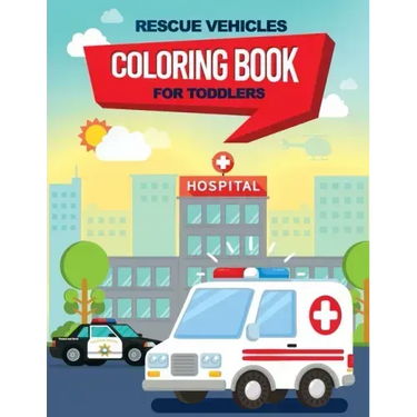 Rescue Vehicles Coloring Book For Toddlers: 25 big & simple images perfect for beginners learning how to color, Ages 2-4, 8.5x11 Inches
