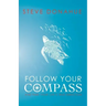 Follow Your Compass: And Find Your Life's True Direction