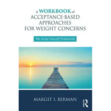 A Workbook of Acceptance-Based Approaches for Weight Concerns: The Accept Yourself! Framework