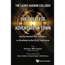 Large Hadron Collider, The: The Greatest Adventure in Town and Ten Reasons Why It Matters, as Illustrated by the Atlas Experiment