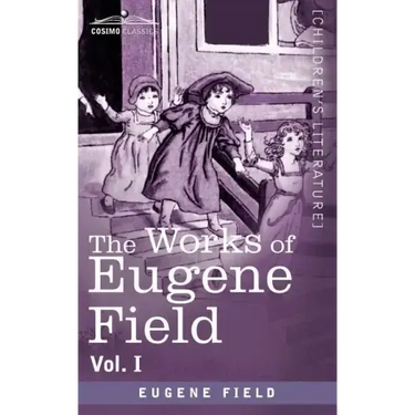 The Works of Eugene Field Vol. I: A Little Book of Western Verse