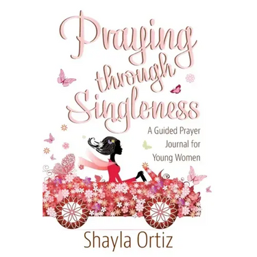 Praying Through Singleness: A Guided Prayer Journal for Young Woman