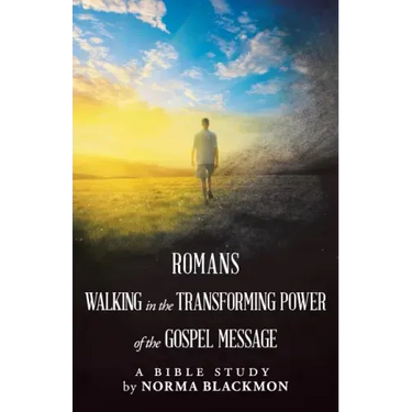 Romans Walking in the Transforming Power of the Gospel Message: A Bible Study