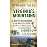 Strange Tales from Virginia's Mountains: The Norton Woodbooger, the Missing Beale Treasure, the Ghost Town of Lignite and More