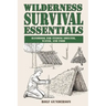 Wilderness Survival Essentials: Handbook for Finding Shelter, Water and Food