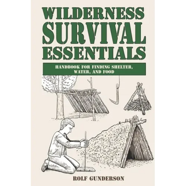 Wilderness Survival Essentials: Handbook for Finding Shelter, Water and Food