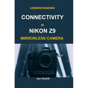 Understanding Connectivity in Nikon Z9 Mirrorless Camera