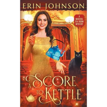A Score to Kettle: The Magical Tea Room Mysteries